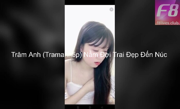 Trâm Anh (Tramanh5p) Nằm Đợi Trai Đẹp Đến Núc 7